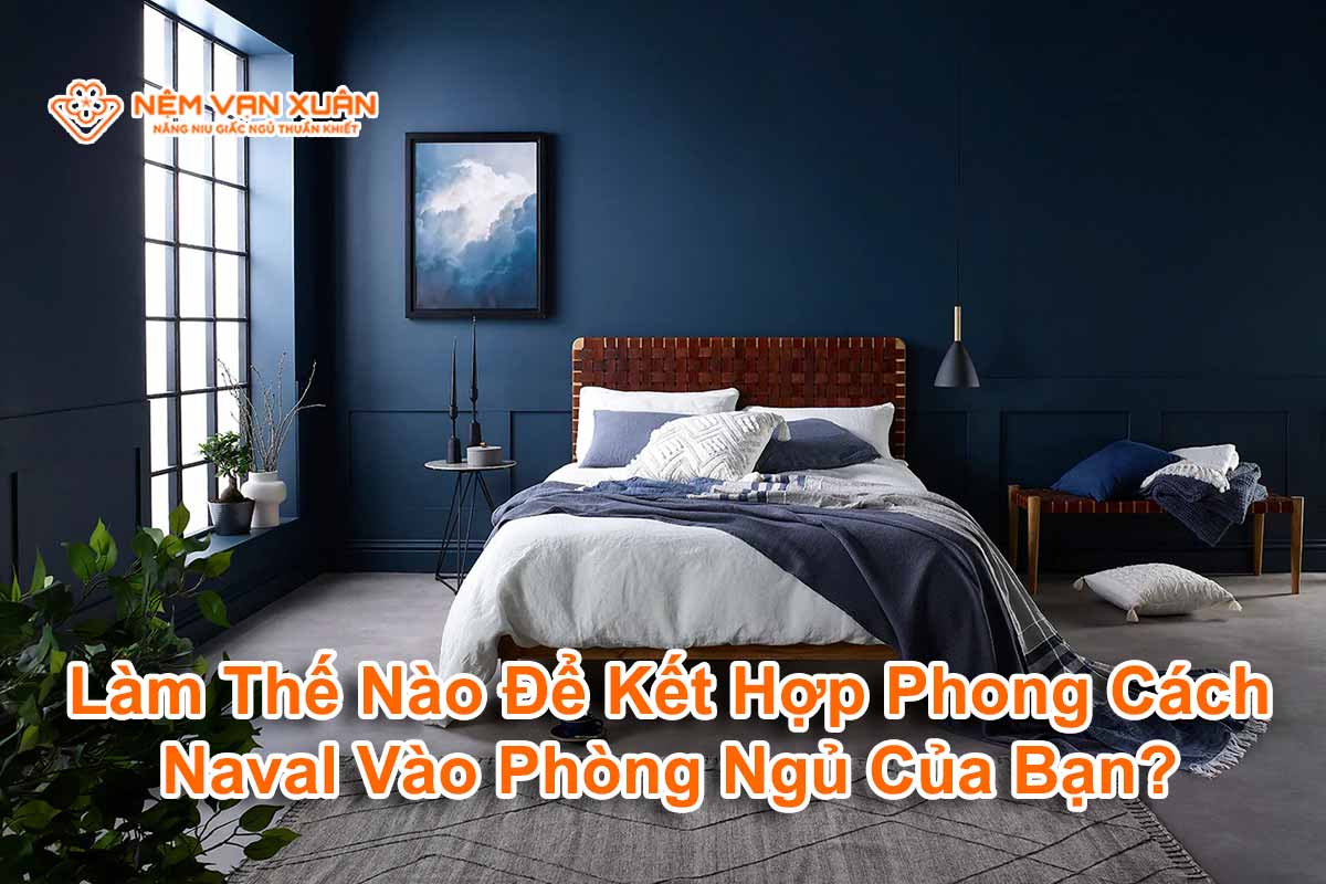 Thế Nào Để Kết Hợp Phong Cách Naval Vào Phòng Ngủ