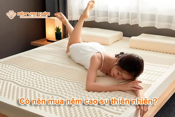 nệm cao su thiên nhiên có tốt không