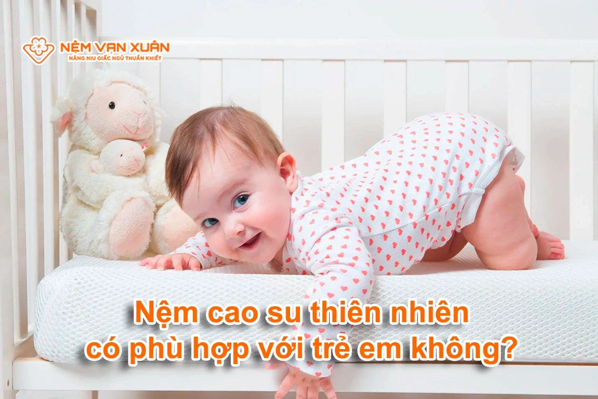 nệm cao su thiên nhiên có phù hợp cho trẻ em không
